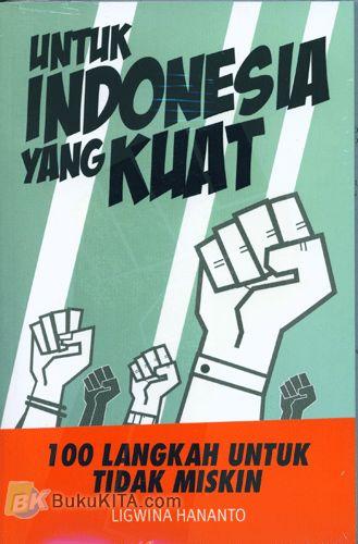 Cover Buku Untuk Indonesia yang Kuat : 100 Langkah untuk Tidak Miskin