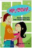 Mom, I Grow Up... Memahami dan Bersahabat dengan Anak yang Beranjak Remaja