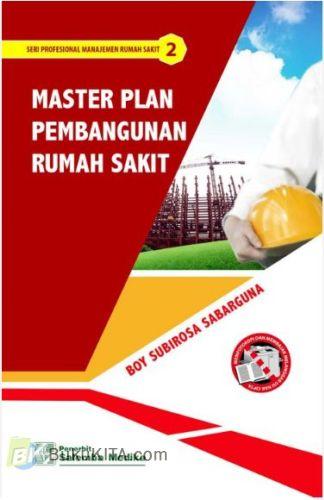 Cover Buku Seri Profesional Manajemen Rumah Sakit #2 : Master Plan : Pembangunan Rumah Sakit