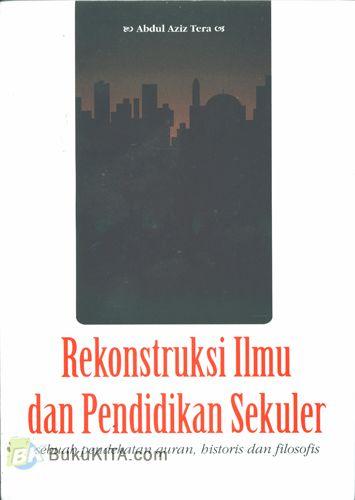 Cover Buku Rekonstruksi Ilmu dan Pendidikan Sekuler