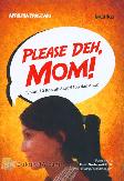 Please Deh, Mom! 