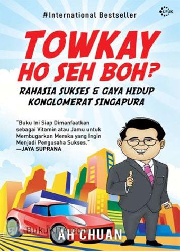 Cover Buku Towkay Ho Seh Boh ? - Rahasia Sukses & Gaya Hidup Konglomerat Singapura