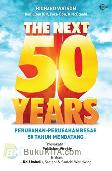 Cover Buku The Next 50 Years : Perubahan-Perubahan Besar 50 Tahun Mendatang