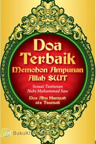Cover Buku Doa Terbaik Memohon Ampunan Allah SWT Sesuai Tuntunan Nabi Muhammad SAW (Doa Abu Hamzah ats Tsumali)
