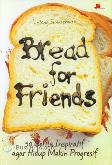 Bread for Friends : 50 Cerita Inspiratif agar Hidup Makin Progresif