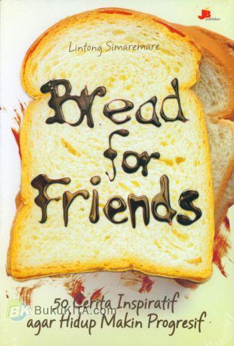 Cover Buku Bread for Friends : 50 Cerita Inspiratif agar Hidup Makin Progresif