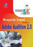 Cover Buku Tutorial 5 Hari Mengolah Sound dengan Adobe Audition 2.0
