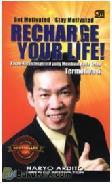 Recharge Your Life : Kisah-kisah Inspiratif yang Membuat Anda tetap Termotivasi