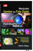 Cover Buku Manipulasi Gambar dan Foto Digital dengan Corel Paint Shop Pro Photo XI