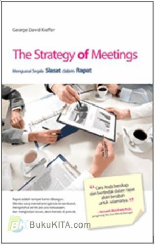 Cover Buku The Strategy of Meetings : Menguasai Segala SIASAT dalam RAPAT