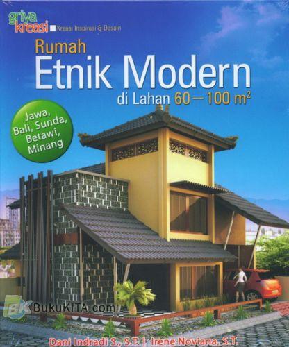 Cover Buku Rumah Etnik Modern di Lahan 60-100m2 (Jawa, Bali, Sunda, Betawi, Minang)