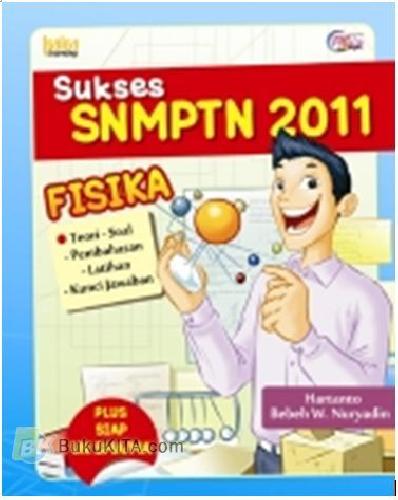 Cover Buku SUKSES SNMPTN 2011 : Teori, Soal, Pembahasan, Latihan, Kunci Jawaban FISIKA
