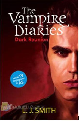 Cover Buku The Vampire Diaries - Dark Reunion (Serial TV Terpopuler di AS)