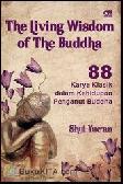 Cover Buku The Living Wisdom of the Buddha : 88 Karya Klasik dalam Kehidupan Penganut Buddha