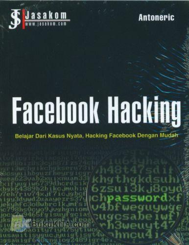 Cover Buku Facebook Hacking : Belajar Dari Kasus Nyata, Hacking Facebook Dengan Mudah