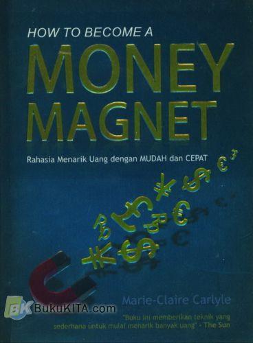 Cover Buku How To Become A Money Magnet : Rahasia Menarik Uang dengan MUDAH dan CEPAT