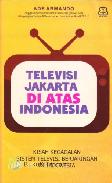 Televisi Jakarta di Atas Indonesia : Kisah Gagalnya Sistem Televisi Berjaringan di Indonesia