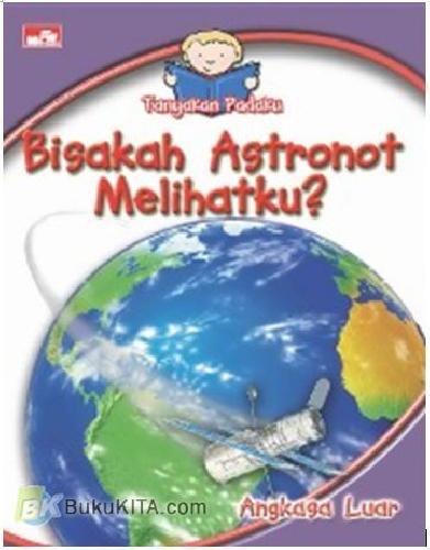 Cover Buku Tanyakan Padaku : Bisakah Astronot Melihatku?