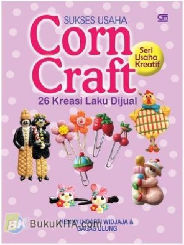 Cover Buku Sukses Usaha Corn Craft 26 Kreasi Laku Dijual