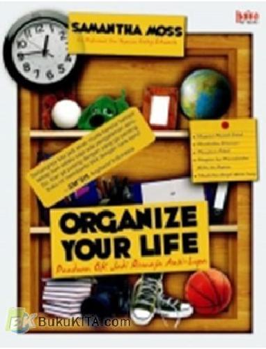 Cover Buku ORGANIZE YOUR LIFE : Panduan OK Jadi Remaja Anti-Lupa!