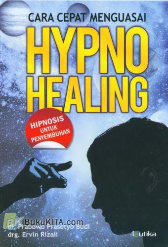 Cover Buku Cara Cepat Menguasai Hypno Healing (Hipnosis untuk Penyembuhan)