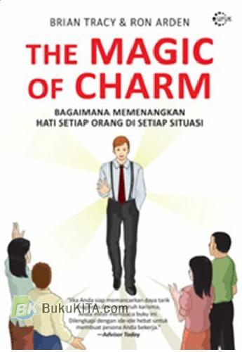 Cover Buku Magic of Charm : Bagaimana Memenangkan Hati Setiap Orang di Setiap Situasi