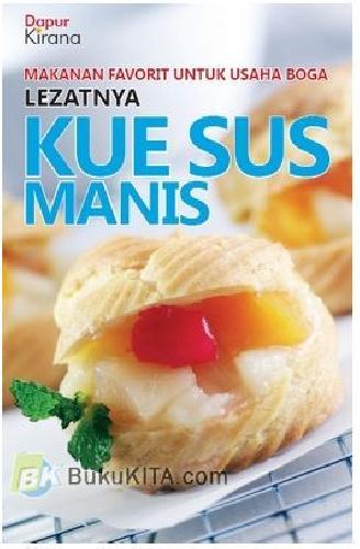 Cover Buku Makanan Favorit untuk Usaha Boga : Lezatnya Kue Sus Manis