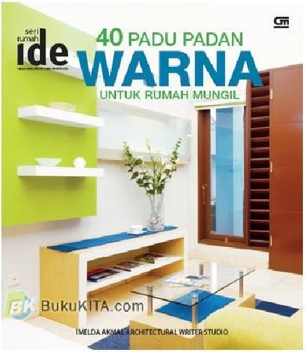 Cover Buku Seri Rumah Ide : 40 Padu Padan Warna untuk Rumah Mungil