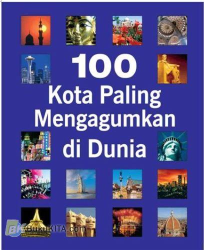 Cover Buku 100 Kota Paling Mengagumkan di Dunia
