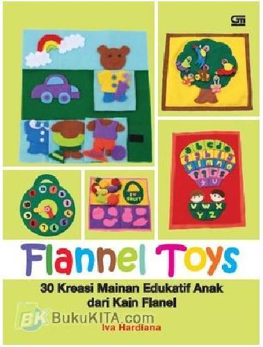 Cover Buku Flannel Toys : 30 Kreasi Mainan Edukatif Anak dari Kain Flannel