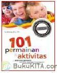 Cover Buku 101 PERMAINAN & AKTIVITAS UNTUK ANAK-ANAK PENDERITA: AUTISME, ASPERGER, & GANGGUAN PEMROSESAN SENSORIK