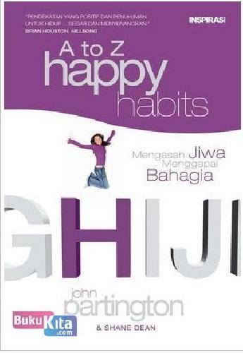 Cover Buku A TO Z HAPPY HABITS : Mengasah Jiwa Menggapai Bahagia