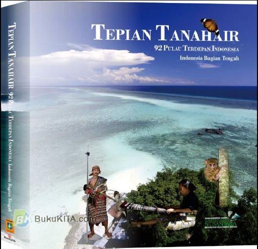 Cover Buku Tepian Tanah Air II : 92 Pulau Terluar Indonesia: Indonesia Bagian Tengah