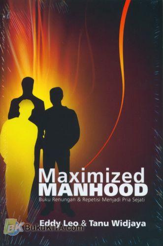 Cover Buku Maximized Manhood : Buku Renungan & Repetisi Menjadi Pria Sejati