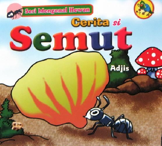 Cover Buku Seri mengenal Hewan : Cerita si Semut
