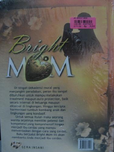 Cover Belakang Buku Bright Mom : Menjadi Ibu Cerdas yang Mencerdaskan dengan Cara yang Cerdas