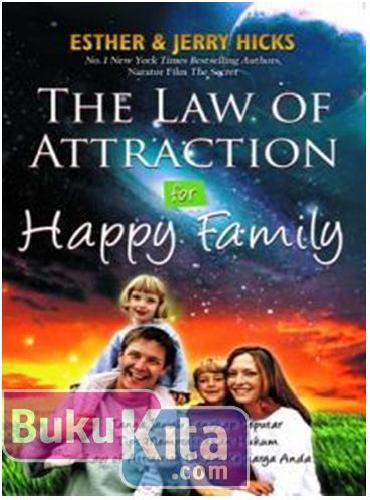 Cover Buku The Law of Attraction for Happy Family Tanya Jawab Lengkap Seputar Mempraktikkan Hukum Law of attraction dalam Keluarga Anda