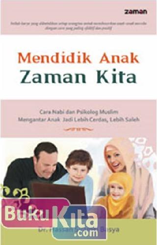 Cover Buku Mendidik Anak Zaman Kita : Cara Nabi dan Psikolog Muslim Mengantar Anak Jadi Lebih Cerdas, Lebih Saleh