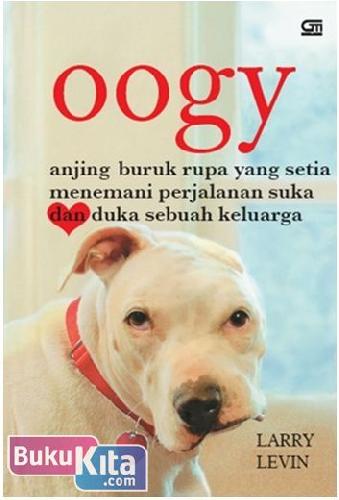 Cover Buku Oogy : Anjing Buruk Rupa yang Setia Menemani Perjalanan Suka dan Duka Sebuah Keluarga