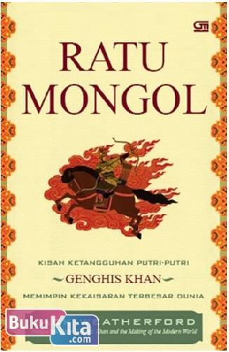 Cover Buku Ratu Mongol : Kisah Ketangguhan Putri-putri Genghis Khan Memimpin Kekaisaran Terbesar di Dunia