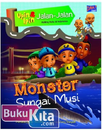 Cover Buku Upin & Ipin : Jalan-Jalan Keliling Kota di Indonesia - Monster Sungai Musi