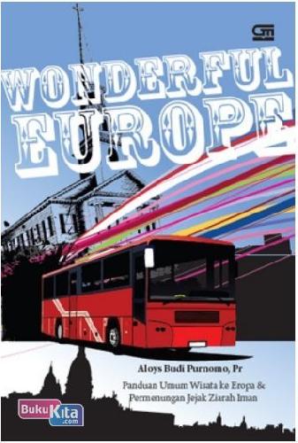 Cover Buku Wonderful Europe : Panduan Umum Wisata ke Eropa & Permenungan Jejak Ziarah