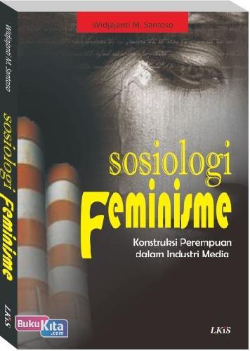 Cover Buku Sosiologi Feminisme : Konstruksi Perempuan dalam Industri Media