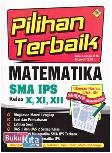 Cover Buku Pilihan Terbaik Matematika SMA IPS Kelas X, XI, XII
