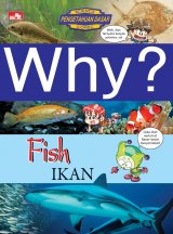 Why? Fish (ikan): segala sesuatu tentang ikan 