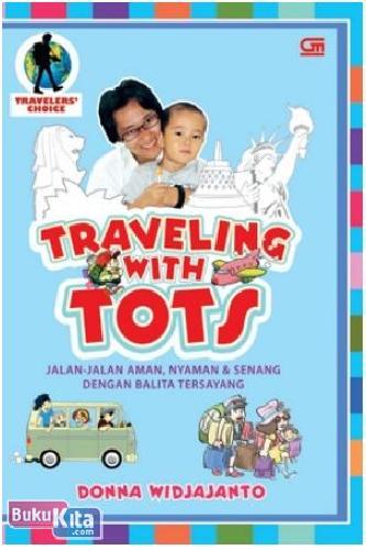 Cover Buku Travelling with Tots : Jalan-jalan Aman, Nyaman & Senang dengan Balita Tersayang