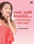 Cover Buku Yuk Jadi Model... Udah Beken, Tajir, Lagi!