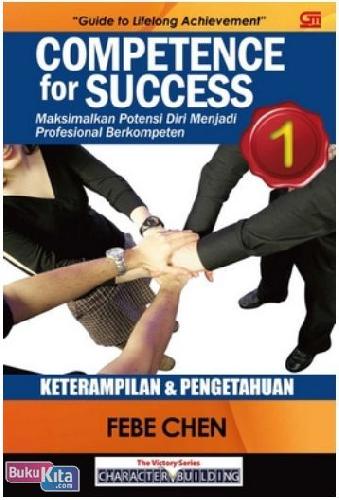 Cover Buku Competence for Success 1 : Keterampilan & Pengetahuan Maksimalkan Potensi Diri Menjadi Profesional Berkompeten