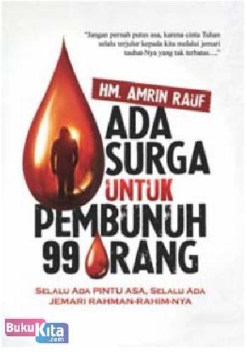 Cover Buku Ada Surga Untuk Pembunuh 99 Orang : Selalu Ada Pintu Asa, Selalu Ada Jemari Rahman-Rahim-NYa