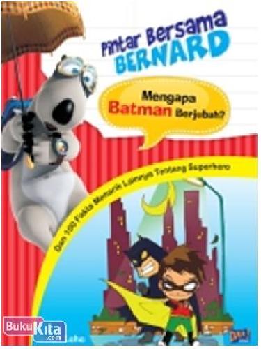 Cover Buku Pintar Bersama Bernard : Mengapa Batman Berjubah?